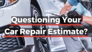 Questioning Your Auto Repair Estimate?
